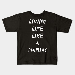 Living Life like a maniac Kids T-Shirt